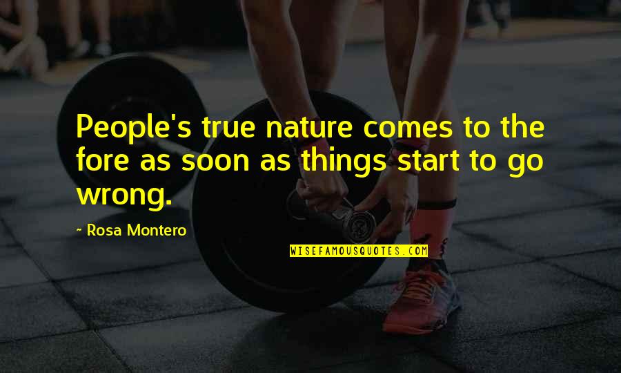 Soon's Quotes By Rosa Montero: People's true nature comes to the fore as