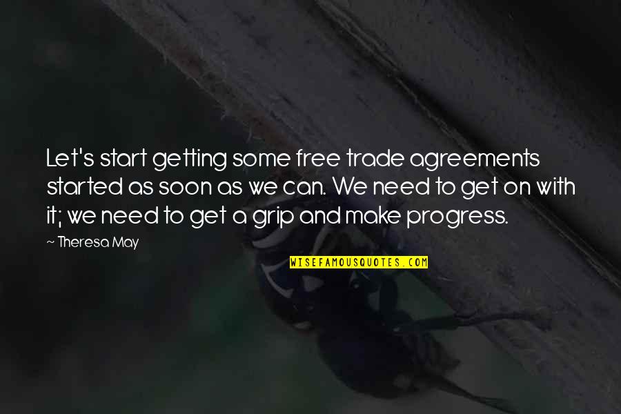 Soon's Quotes By Theresa May: Let's start getting some free trade agreements started