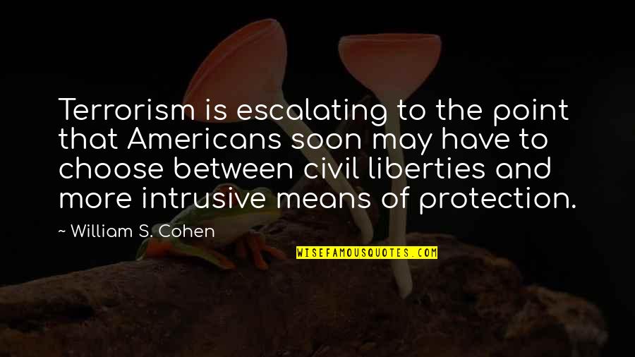 Soon's Quotes By William S. Cohen: Terrorism is escalating to the point that Americans
