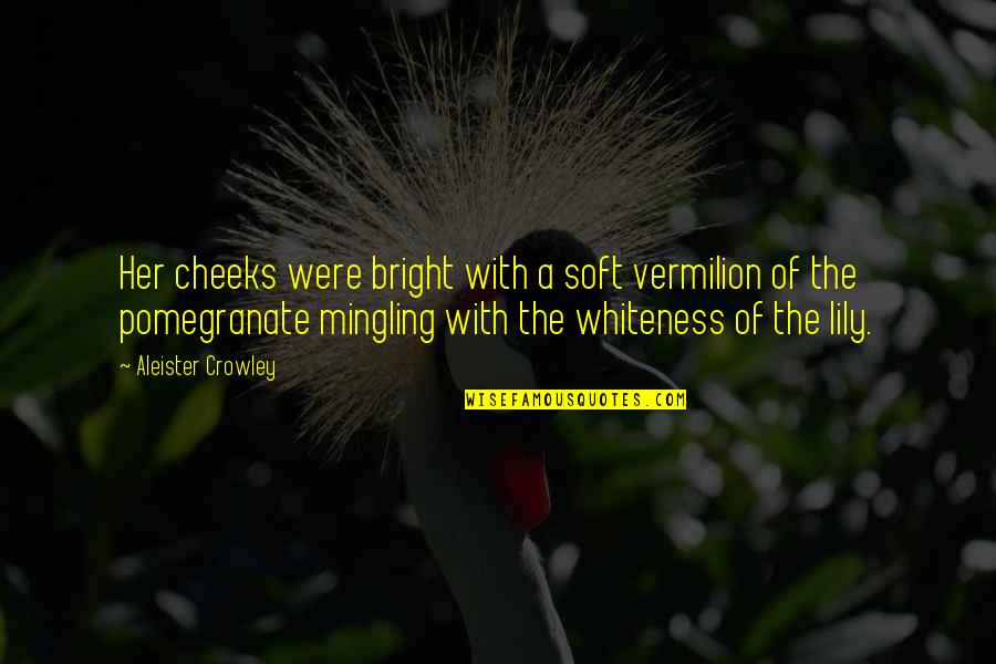 Sopera De Inle Quotes By Aleister Crowley: Her cheeks were bright with a soft vermilion