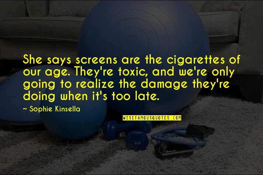 Sophie Kinsella Funny Quotes By Sophie Kinsella: She says screens are the cigarettes of our