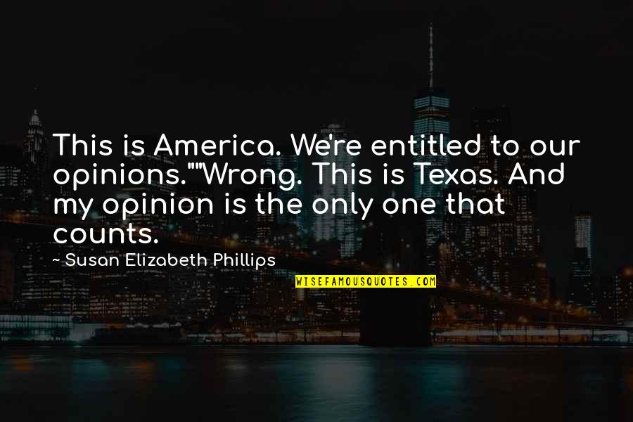 Sophie Kinsella Shopaholic Quotes By Susan Elizabeth Phillips: This is America. We're entitled to our opinions.""Wrong.