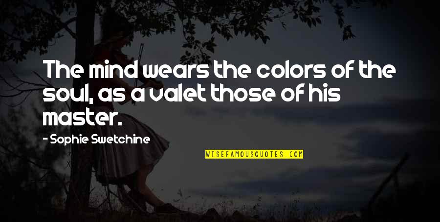 Sophie Swetchine Quotes By Sophie Swetchine: The mind wears the colors of the soul,