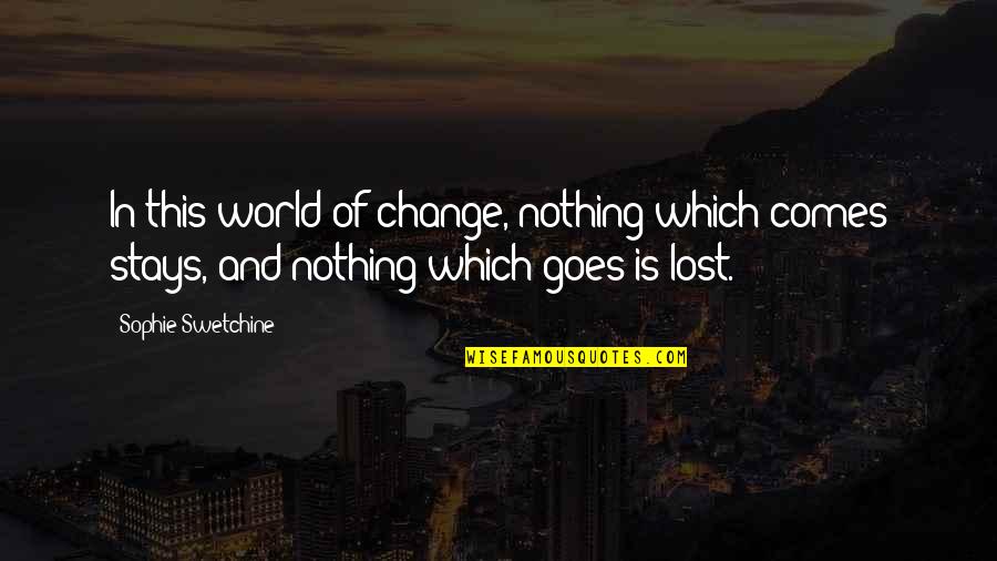 Sophie Swetchine Quotes By Sophie Swetchine: In this world of change, nothing which comes