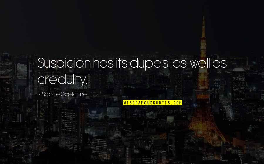 Sophie Swetchine Quotes By Sophie Swetchine: Suspicion has its dupes, as well as credulity.