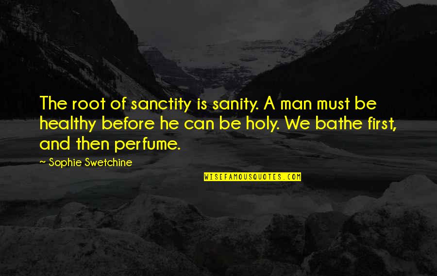 Sophie Swetchine Quotes By Sophie Swetchine: The root of sanctity is sanity. A man