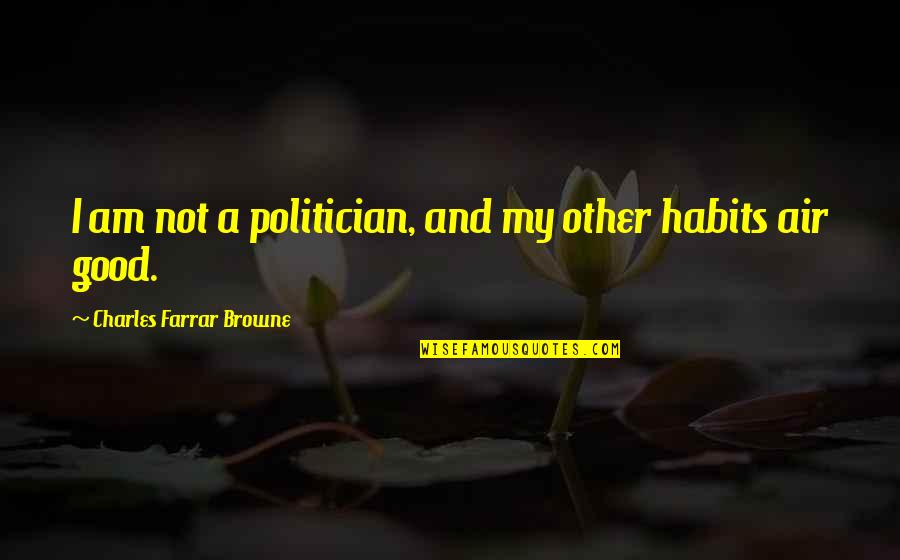 Sophina Volba Quotes By Charles Farrar Browne: I am not a politician, and my other