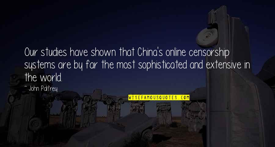 Sophisticated Quotes By John Palfrey: Our studies have shown that China's online censorship