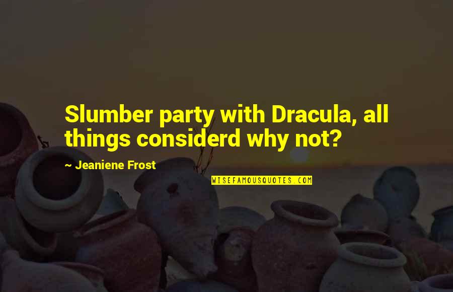 Soportes De La Quotes By Jeaniene Frost: Slumber party with Dracula, all things considerd why