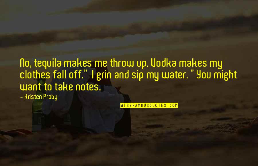 Soppsesong Quotes By Kristen Proby: No, tequila makes me throw up. Vodka makes