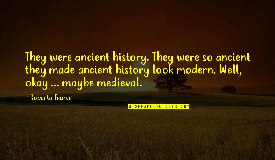 Sorabji Rosario Quotes By Roberta Pearce: They were ancient history. They were so ancient