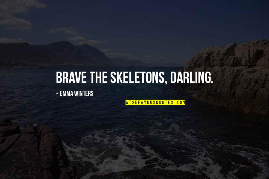 Soraya Taheri Quotes By Emma Winters: Brave the skeletons, darling.