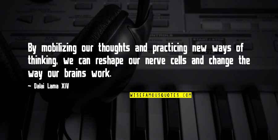 Sorbets Maison Quotes By Dalai Lama XIV: By mobilizing our thoughts and practicing new ways