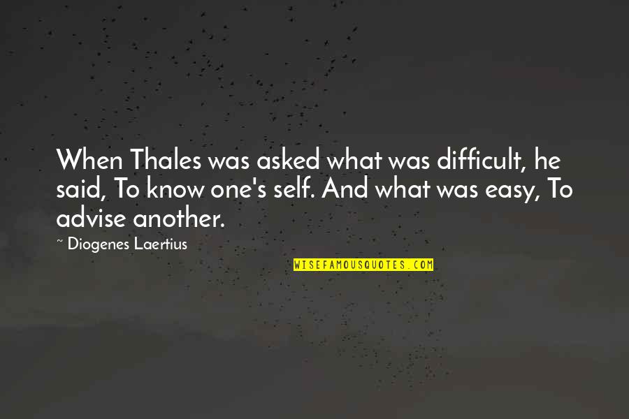 Sorbets Maison Quotes By Diogenes Laertius: When Thales was asked what was difficult, he