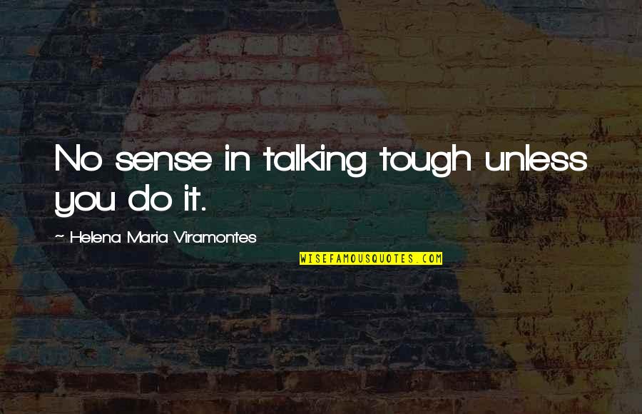 Sorbona Francia Quotes By Helena Maria Viramontes: No sense in talking tough unless you do