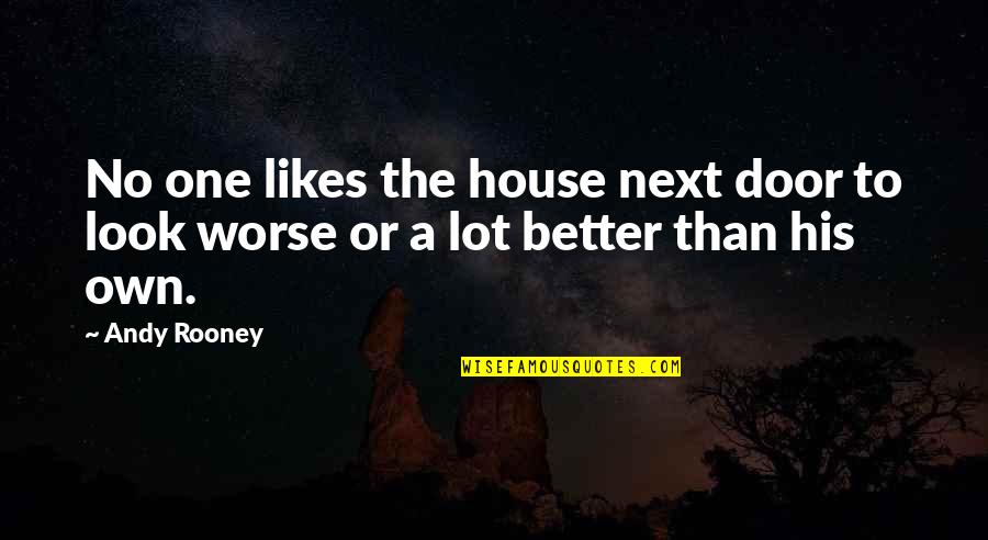 Sorcerer 1977 Quotes By Andy Rooney: No one likes the house next door to