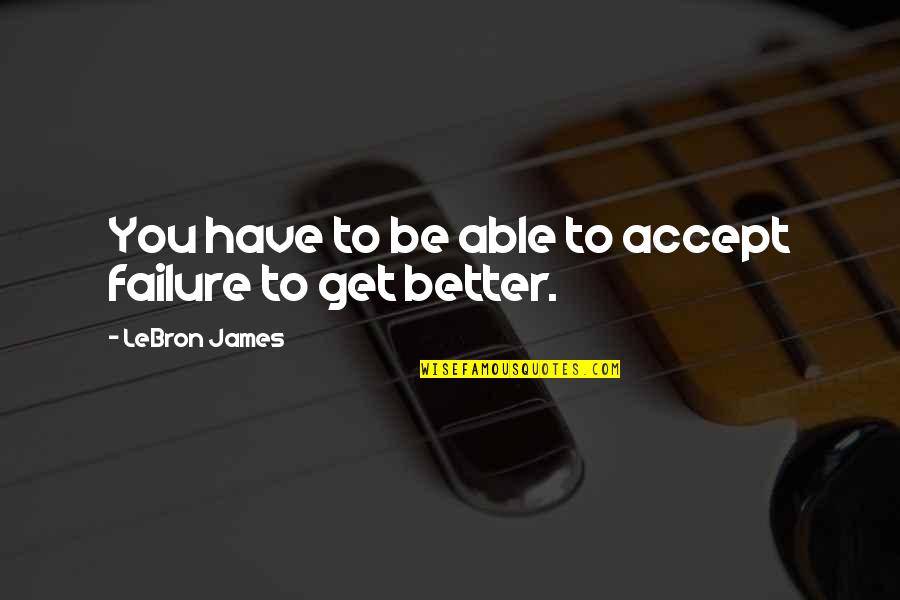 Sorcerers 5e Quotes By LeBron James: You have to be able to accept failure