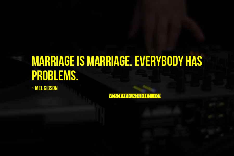 Sorcerous Spyglass Quotes By Mel Gibson: Marriage is marriage. Everybody has problems.