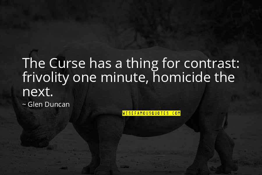 Sordid Lives Series Quotes By Glen Duncan: The Curse has a thing for contrast: frivolity