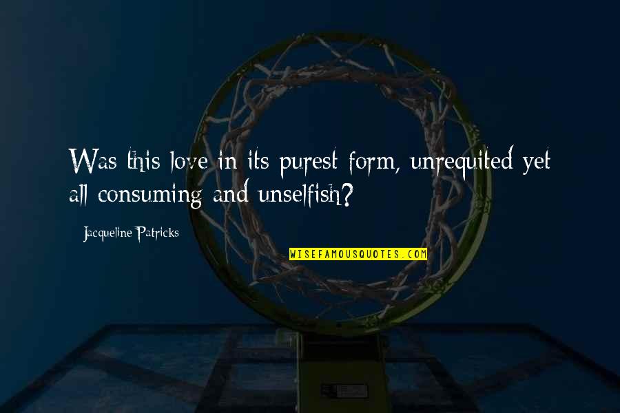 Sordin Headset Quotes By Jacqueline Patricks: Was this love in its purest form, unrequited