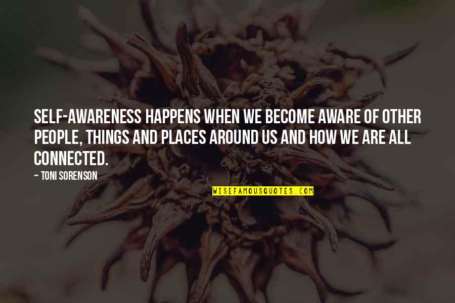 Sorenson Quotes By Toni Sorenson: Self-awareness happens when we become aware of other