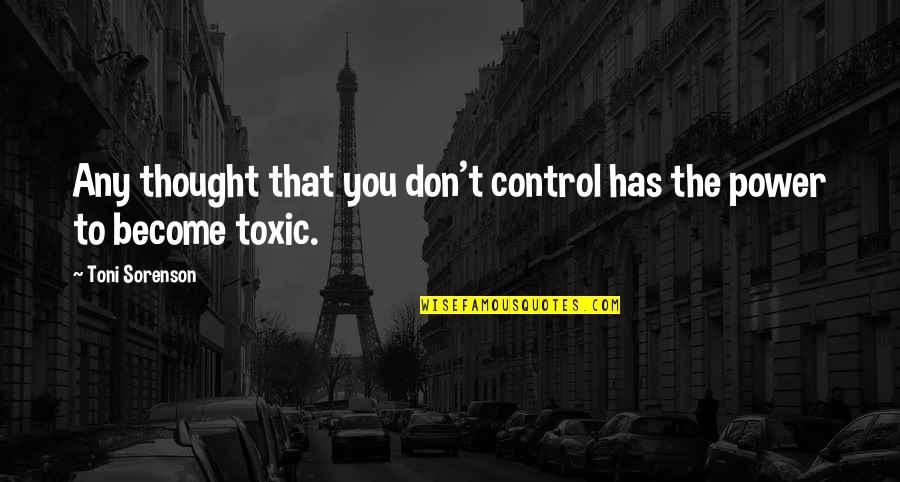 Sorenson Quotes By Toni Sorenson: Any thought that you don't control has the