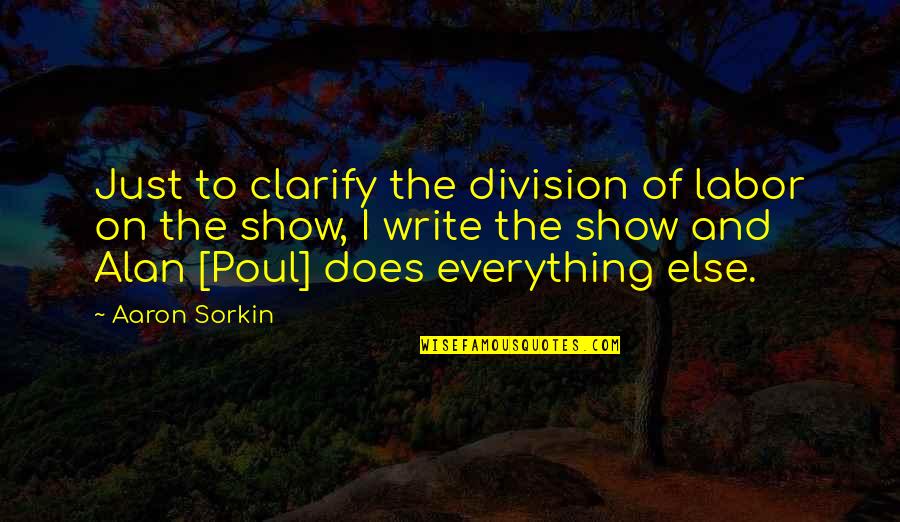 Sorkin's Quotes By Aaron Sorkin: Just to clarify the division of labor on