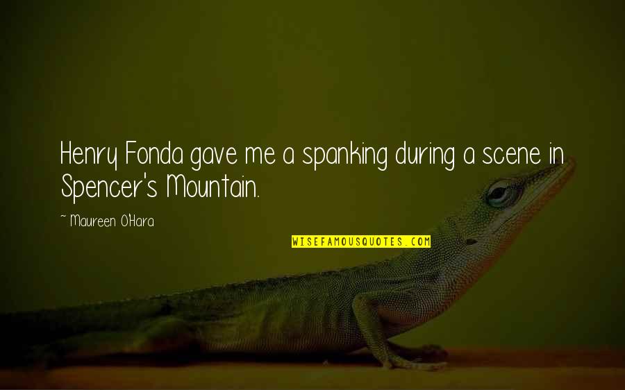 Sorlingues Quotes By Maureen O'Hara: Henry Fonda gave me a spanking during a