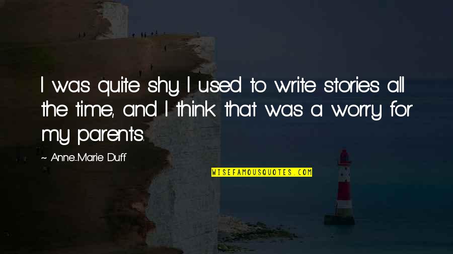 Soroosh Abdi Quotes By Anne-Marie Duff: I was quite shy. I used to write