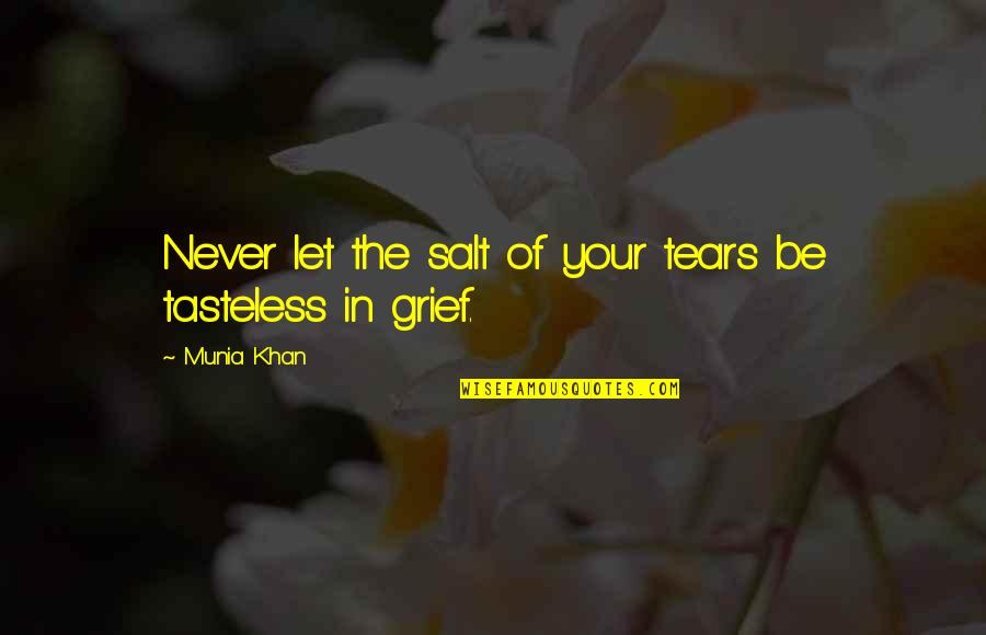 Sorrow Tears Quotes By Munia Khan: Never let the salt of your tears be