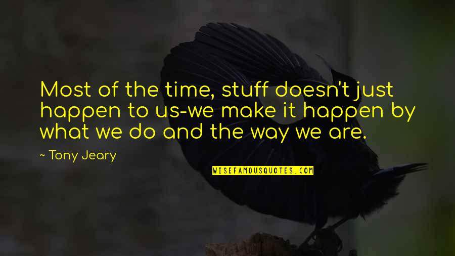 Sorry For Pushing You Away Quotes By Tony Jeary: Most of the time, stuff doesn't just happen