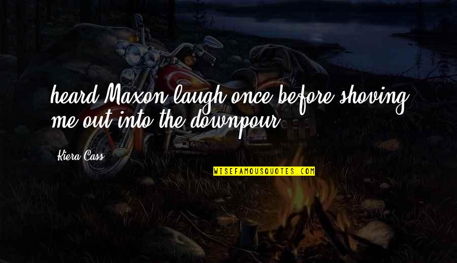 Sorry I Asked Quotes By Kiera Cass: heard Maxon laugh once before shoving me out