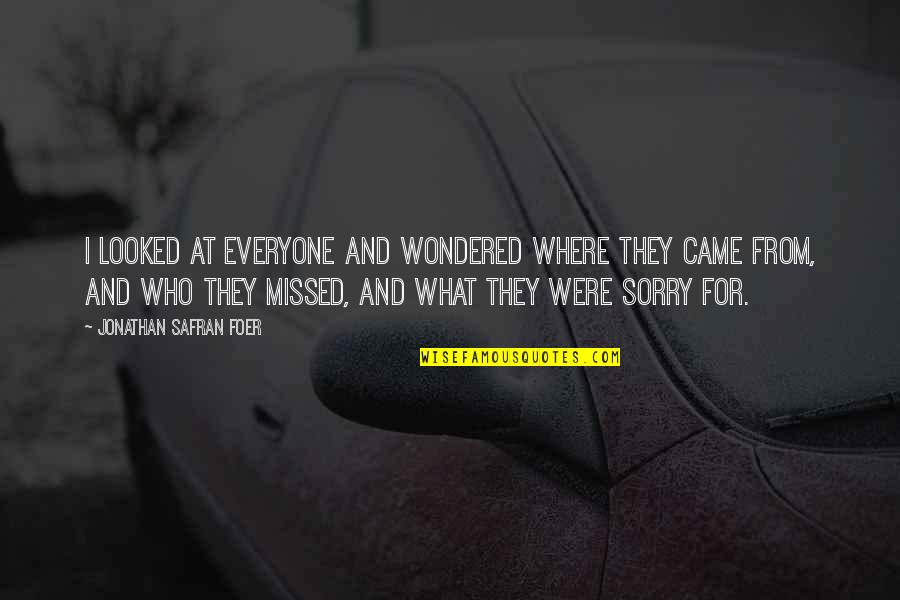 Sorry I Missed You Quotes By Jonathan Safran Foer: I looked at everyone and wondered where they