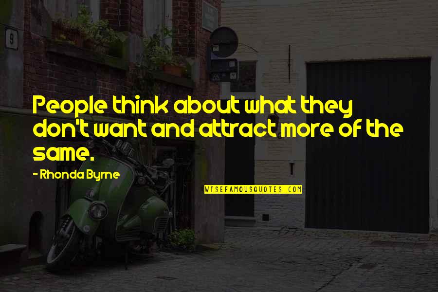 Sorry If I Bothered You Quotes By Rhonda Byrne: People think about what they don't want and