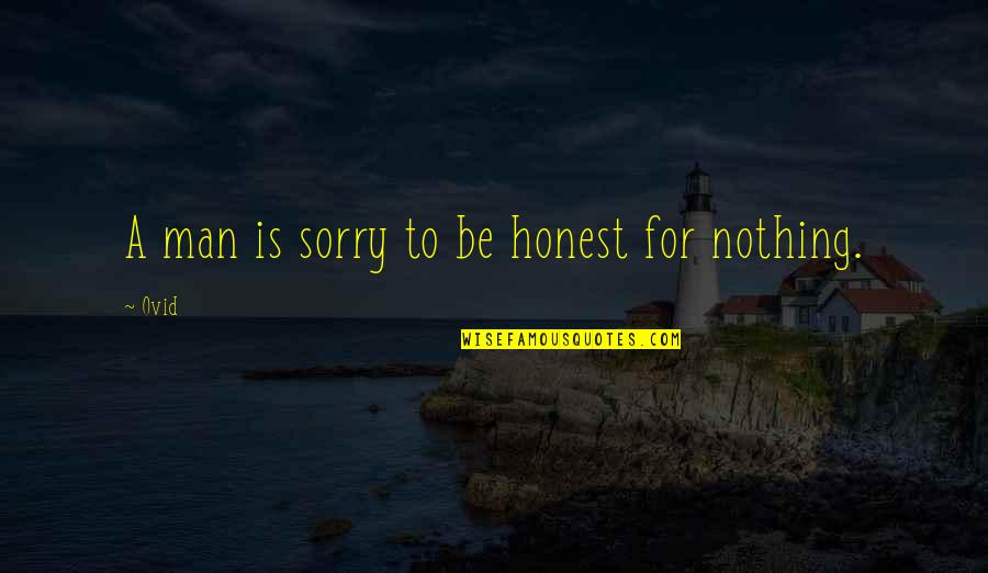 Sorry I'm Nothing To You Quotes By Ovid: A man is sorry to be honest for