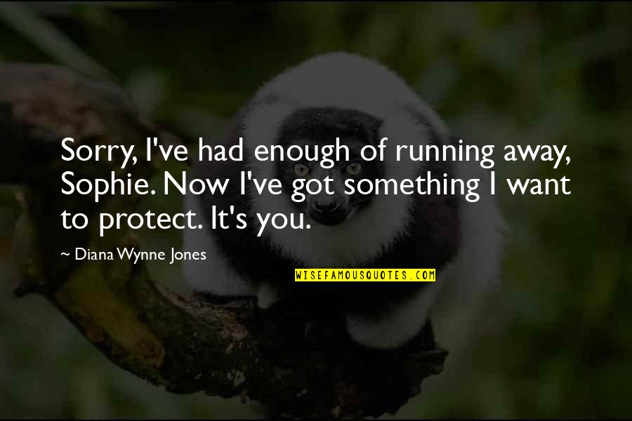 Sorry It's Not Enough Quotes By Diana Wynne Jones: Sorry, I've had enough of running away, Sophie.