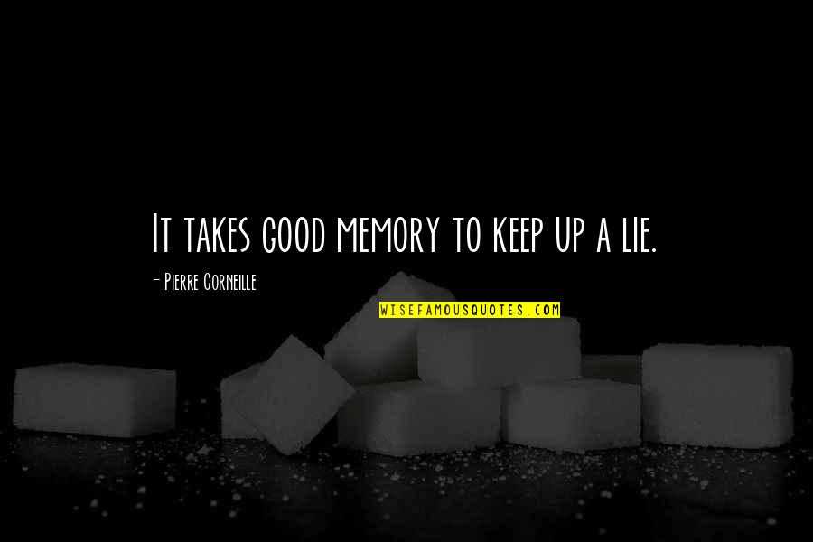 Sorry My Words Hurt You Quotes By Pierre Corneille: It takes good memory to keep up a