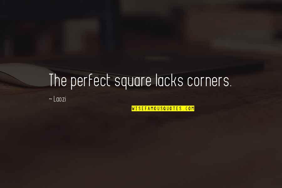 Sorry To Friend Quotes By Laozi: The perfect square lacks corners.