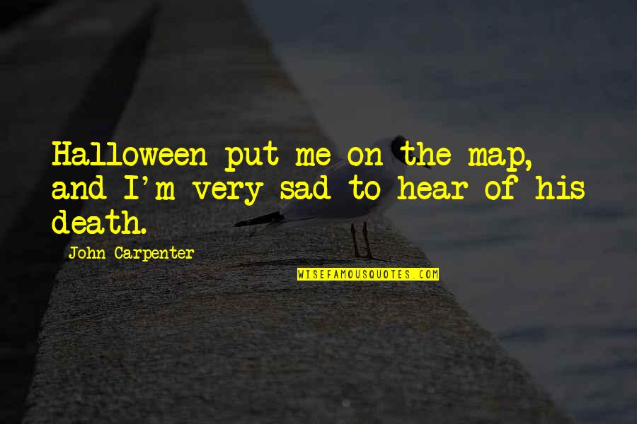 Sorsothi Quotes By John Carpenter: Halloween put me on the map, and I'm