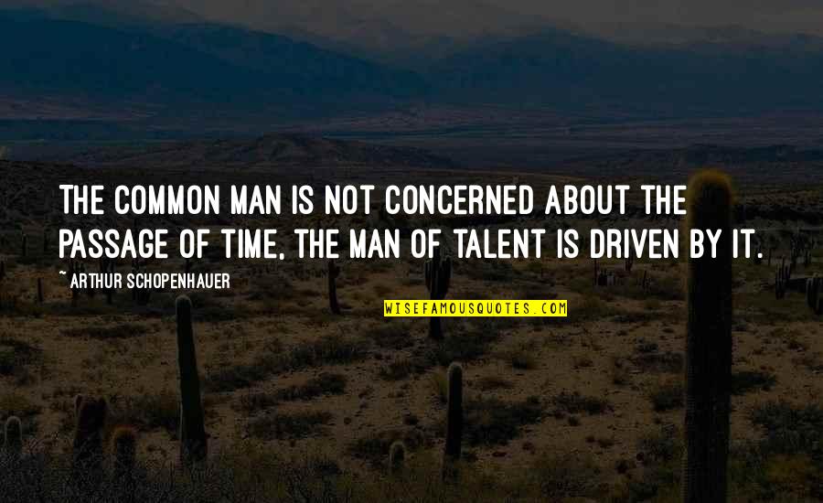 Sorya Khaldoun Quotes By Arthur Schopenhauer: The common man is not concerned about the