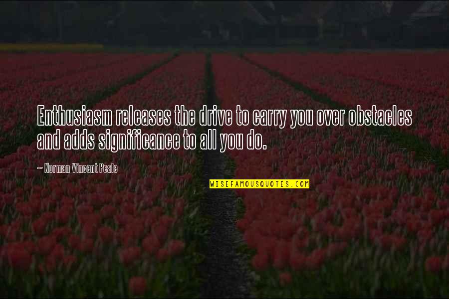 Sosebee Funeral Quotes By Norman Vincent Peale: Enthusiasm releases the drive to carry you over