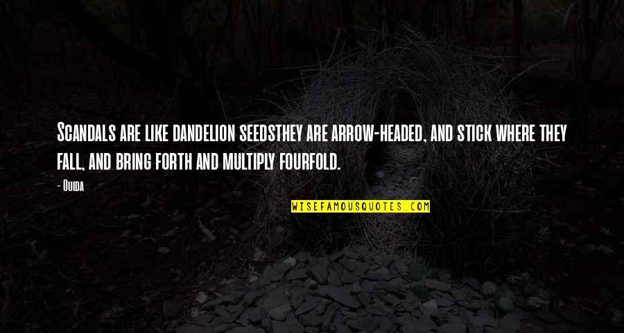 Sosonic Quotes By Ouida: Scandals are like dandelion seedsthey are arrow-headed, and