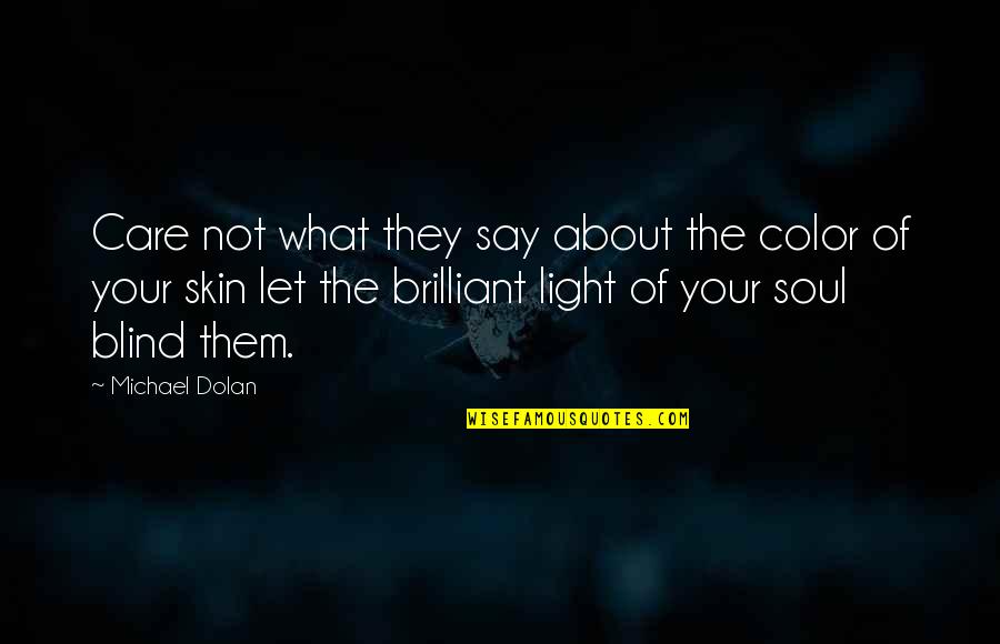 Sostenes Itiel Quotes By Michael Dolan: Care not what they say about the color