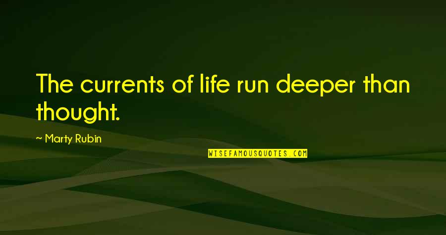 Sosyalista Quotes By Marty Rubin: The currents of life run deeper than thought.