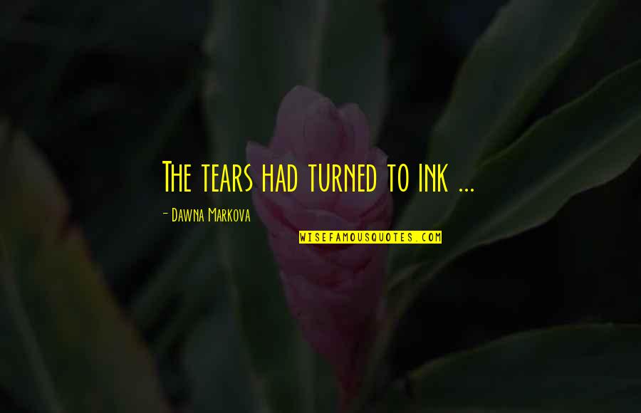 Sosyalizm Temsilcileri Quotes By Dawna Markova: The tears had turned to ink ...