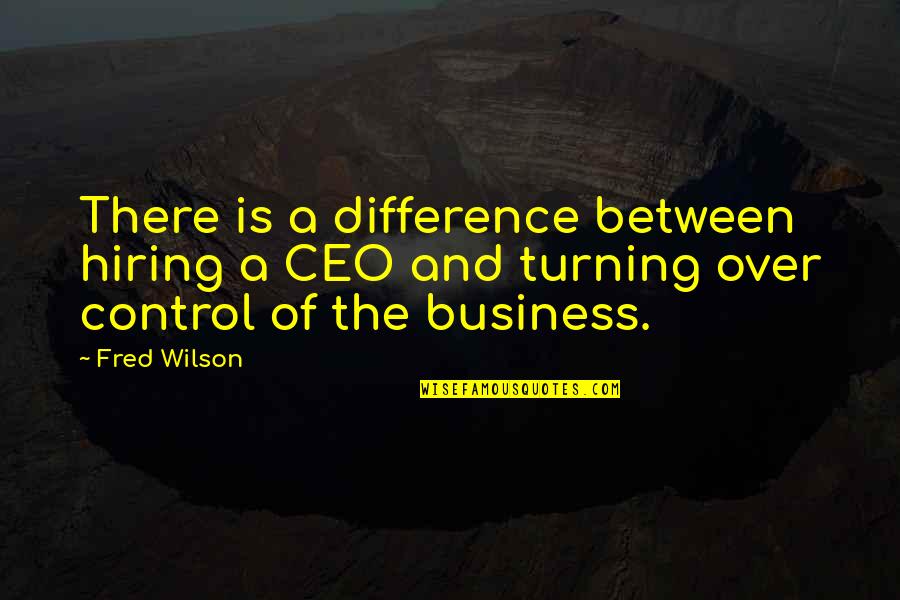 Sothis Shield Quotes By Fred Wilson: There is a difference between hiring a CEO