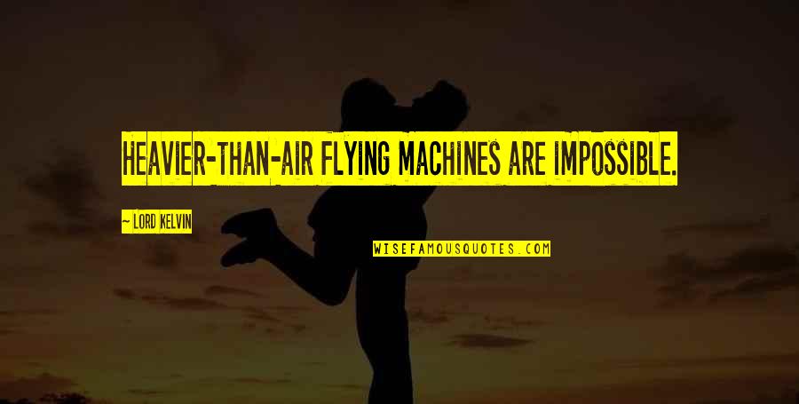 Souda Dangan Ronpa Quotes By Lord Kelvin: Heavier-than-air flying machines are impossible.