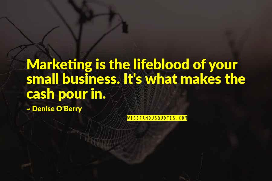 Soudiere Get The Plug Quotes By Denise O'Berry: Marketing is the lifeblood of your small business.