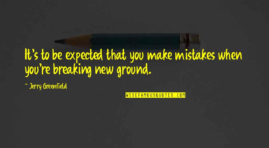 Souffrance Psychique Quotes By Jerry Greenfield: It's to be expected that you make mistakes