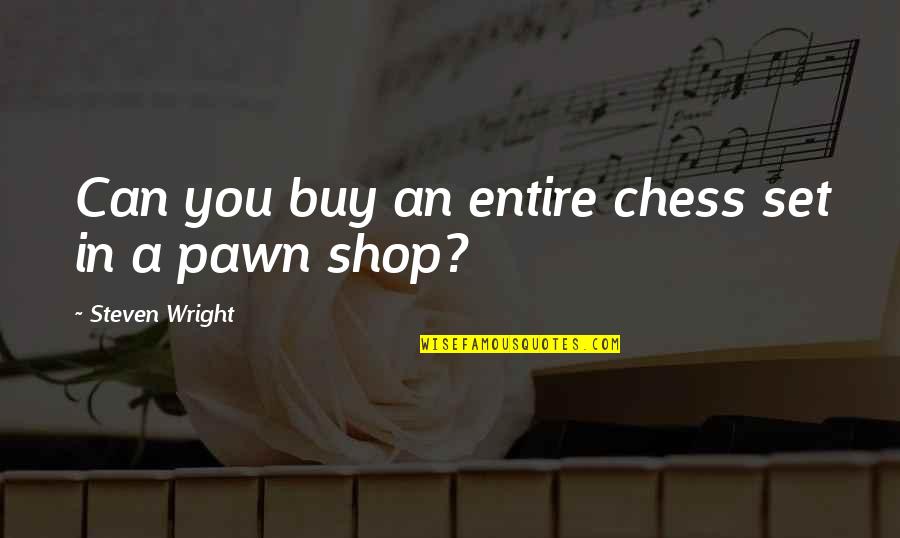 Souffrance Psychique Quotes By Steven Wright: Can you buy an entire chess set in